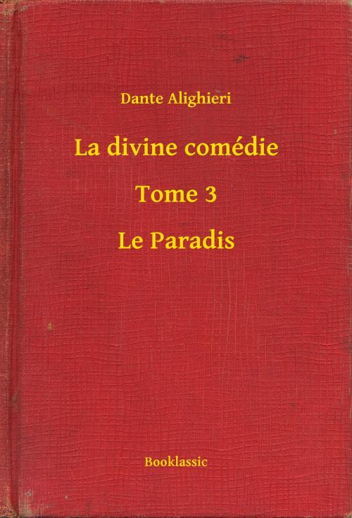 Cover of the book La divine comédie - Tome 3 - Le Paradis by Dante Alighieri, Booklassic