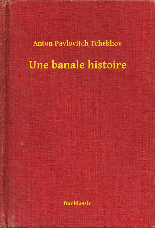 Cover of the book Une banale histoire by Anton Pavlovitch Tchekhov, Booklassic