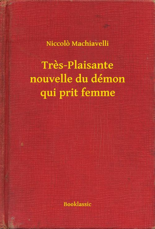 Cover of the book Tres-Plaisante nouvelle du démon qui prit femme by Niccolo Machiavelli, Booklassic