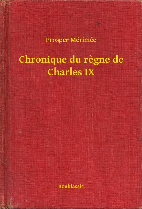 Cover of the book Chronique du regne de Charles IX by Prosper Mérimée, Booklassic