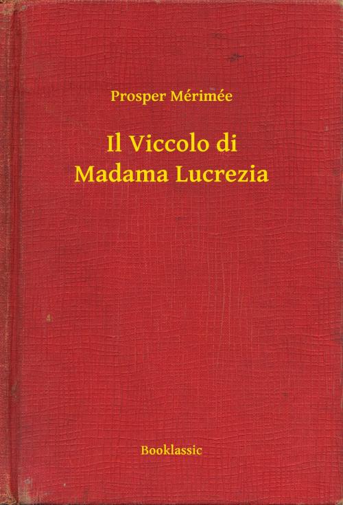 Cover of the book Il Viccolo di Madama Lucrezia by Prosper Mérimée, Booklassic