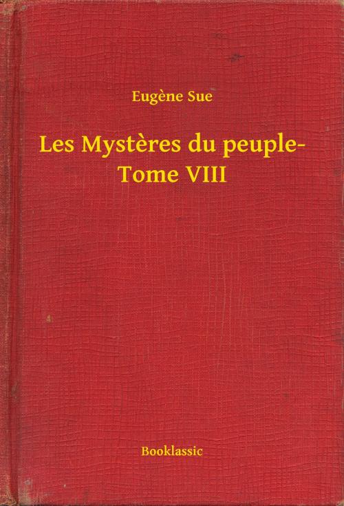 Cover of the book Les Mysteres du peuple- Tome VIII by Eugene Sue, Booklassic