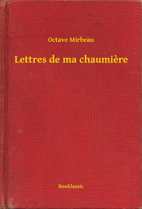 Cover of the book Lettres de ma chaumiere by Octave Mirbeau, Booklassic