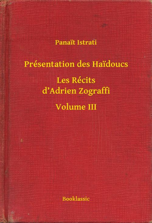 Cover of the book Présentation des Haidoucs - Les Récits d’Adrien Zograffi - Volume III by Panait Istrati, Booklassic