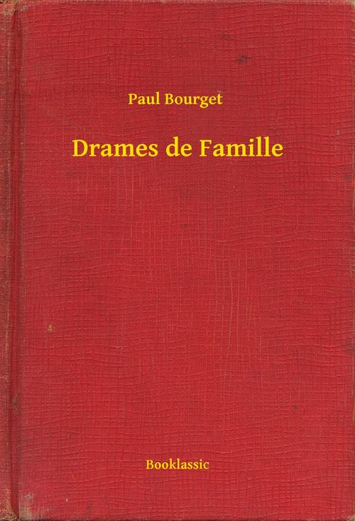 Cover of the book Drames de Famille by Paul Bourget, Booklassic