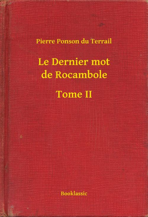 Cover of the book Le Dernier mot de Rocambole - Tome II by Pierre Ponson du Terrail, Booklassic