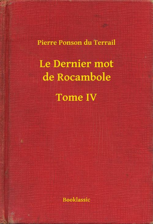 Cover of the book Le Dernier mot de Rocambole - Tome IV by Pierre Ponson du Terrail, Booklassic