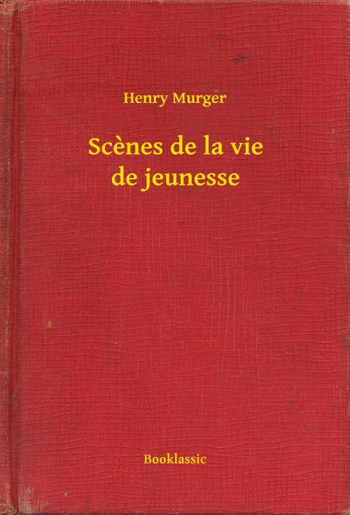 Cover of the book Scenes de la vie de jeunesse by Henry Murger, Booklassic
