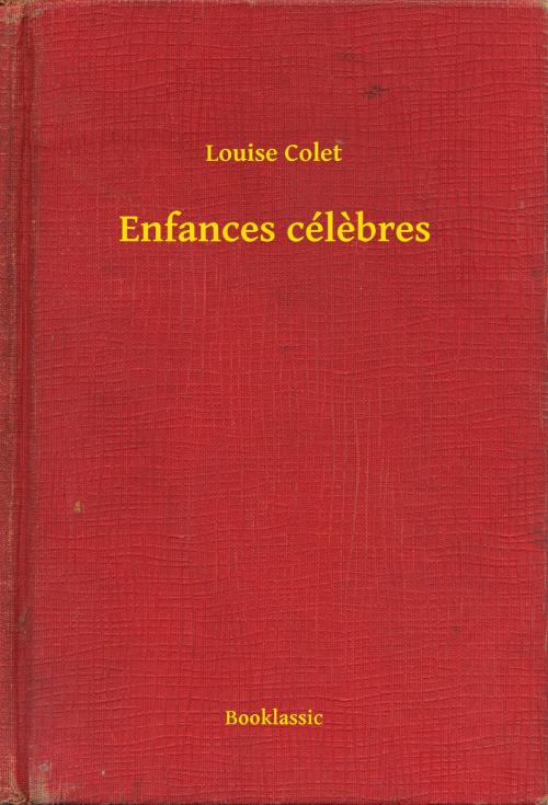 Cover of the book Enfances célèbres by Louise Colet, Booklassic