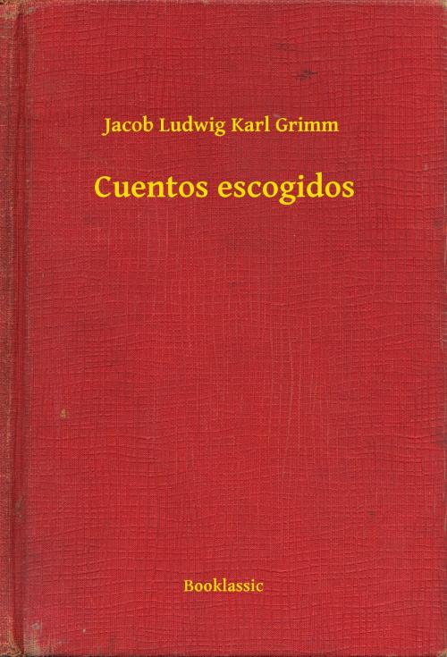 Cover of the book Cuentos escogidos by Jacob Ludwig Karl Grimm, Booklassic