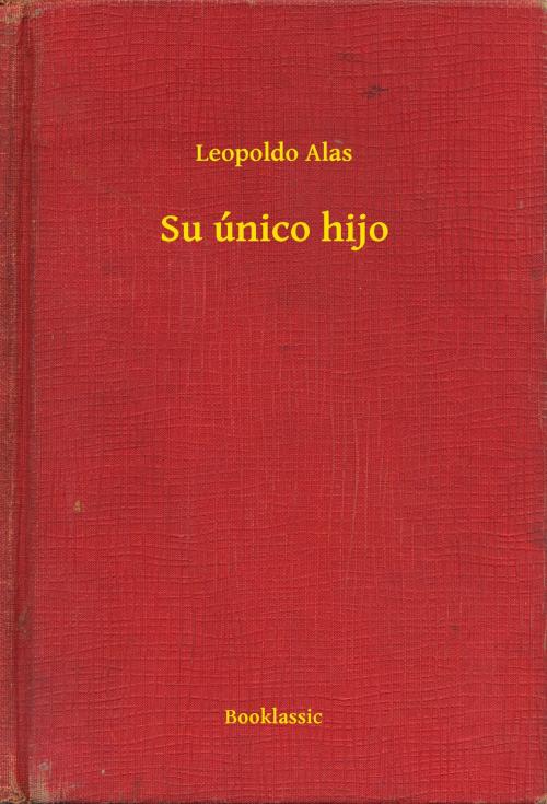 Cover of the book Su único hijo by Leopoldo Alas, Booklassic
