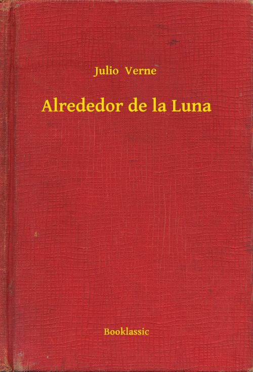 Cover of the book Alrededor de la Luna by Julio  Verne, Booklassic
