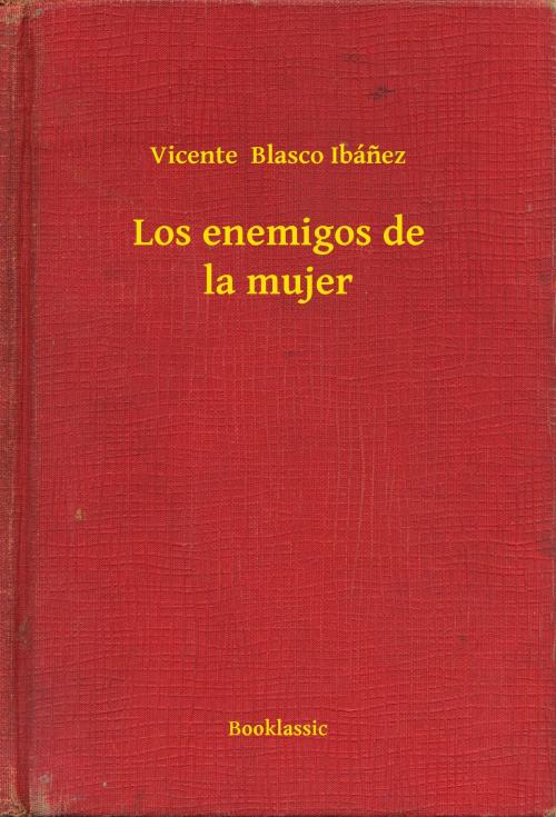 Cover of the book Los enemigos de la mujer by Vicente  Blasco Ibánez, Booklassic