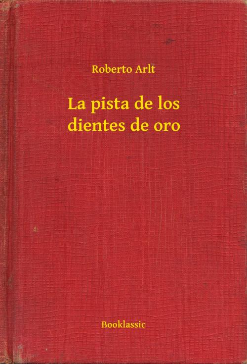 Cover of the book La pista de los dientes de oro by Roberto Arlt, Booklassic