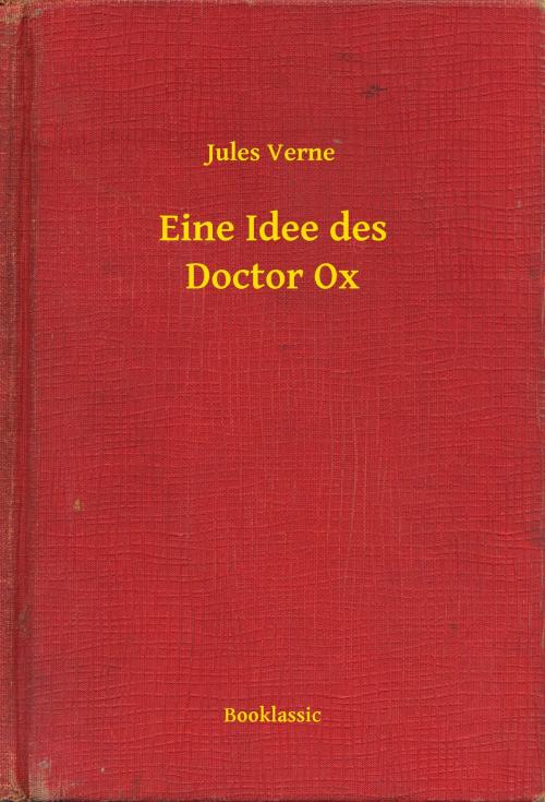 Cover of the book Eine Idee des Doctor Ox by Jules Verne, Booklassic