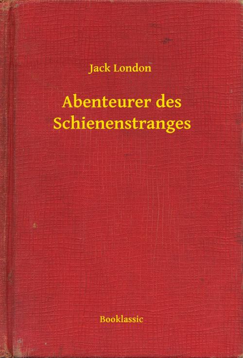 Cover of the book Abenteurer des Schienenstranges by Jack London, Booklassic