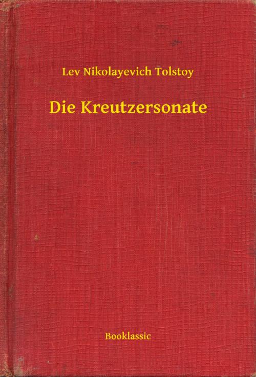 Cover of the book Die Kreutzersonate by Lev Nikolayevich Tolstoy, Booklassic