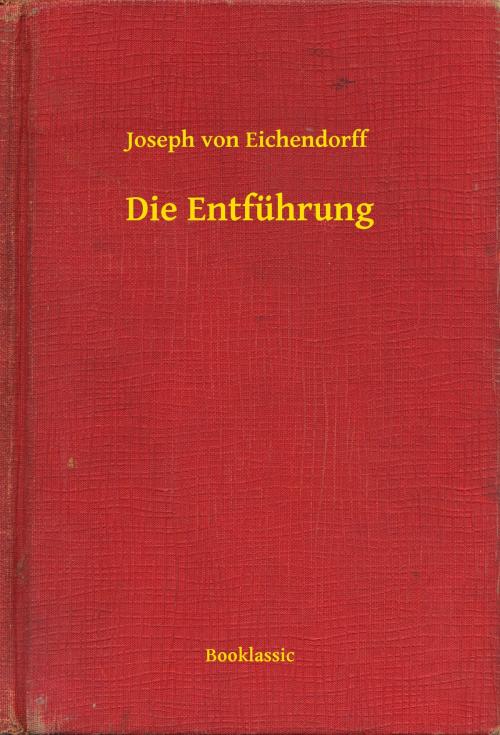 Cover of the book Die Entführung by Joseph von Eichendorff, Booklassic