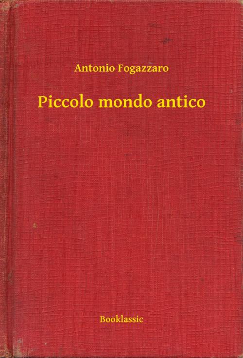 Cover of the book Piccolo mondo antico by Antonio Fogazzaro, Booklassic