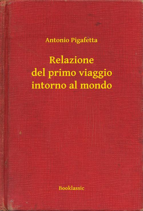 Cover of the book Relazione del primo viaggio intorno al mondo by Antonio Pigafetta, Booklassic