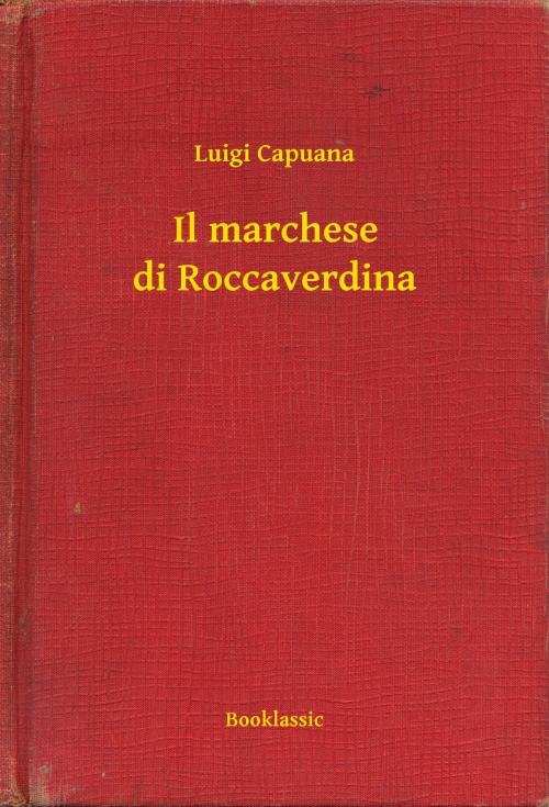 Cover of the book Il marchese di Roccaverdina by Luigi Capuana, Booklassic