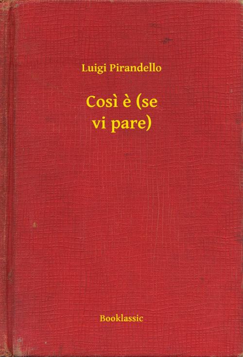 Cover of the book Cosi e (se vi pare) by Luigi Pirandello, Booklassic