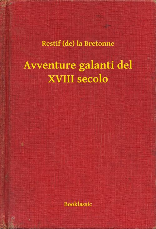 Cover of the book Avventure galanti del XVIII secolo by Restif (de) la Bretonne, Booklassic