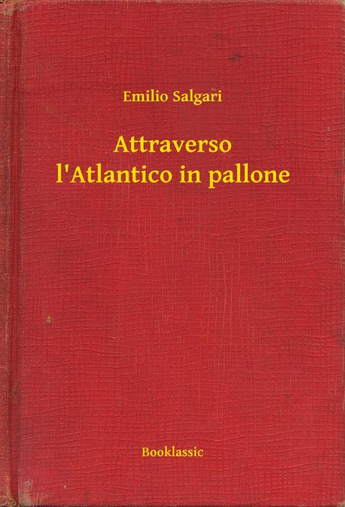 Cover of the book Attraverso l'Atlantico in pallone by Emilio Salgari, Booklassic