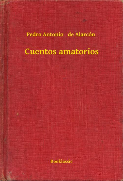 Cover of the book Cuentos amatorios by Pedro Antonio   de Alarcón, Booklassic