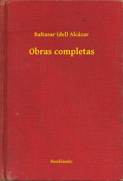 Cover of the book Obras completas by Baltasar (del) Alcázar, Booklassic