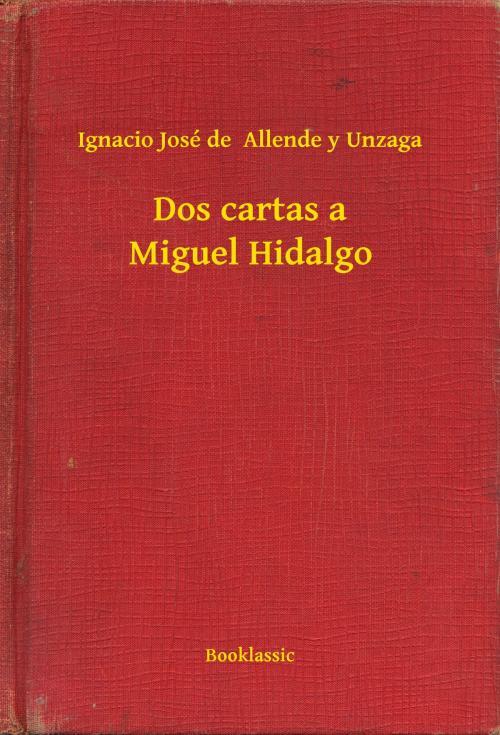 Cover of the book Dos cartas a Miguel Hidalgo by Ignacio José de  Allende y Unzaga, Booklassic