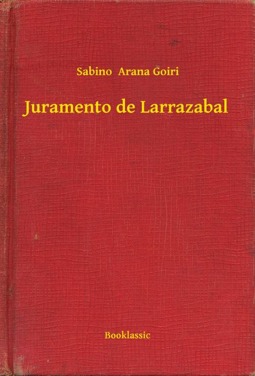 Cover of the book Juramento de Larrazabal by Sabino  Arana Goiri, Booklassic