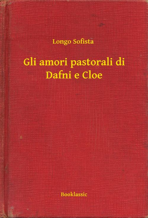 Cover of the book Gli amori pastorali di Dafni e Cloe by Longo Sofista, Booklassic