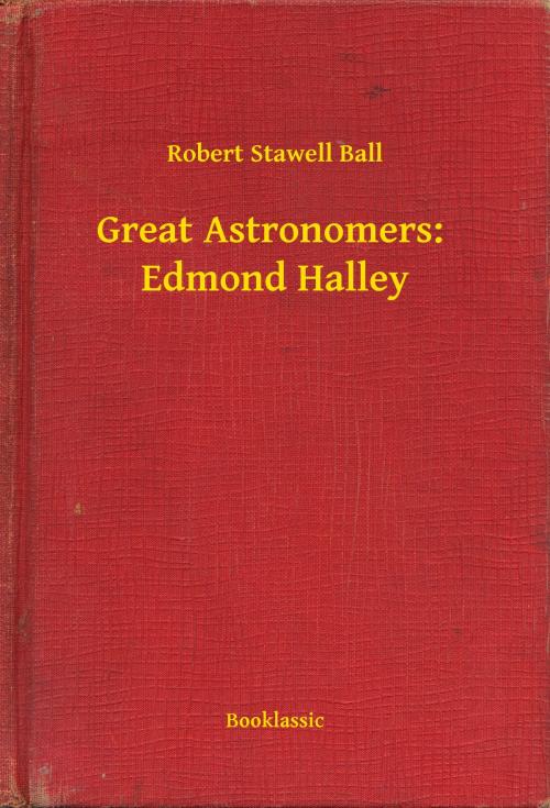 Cover of the book Great Astronomers: Edmond Halley by Robert Stawell Ball, Booklassic