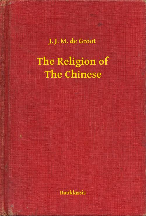 Cover of the book The Religion of The Chinese by J. J. M. de Groot, Booklassic