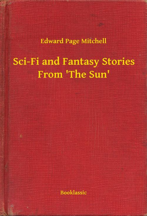 Cover of the book Sci-Fi and Fantasy Stories From 'The Sun' by Edward Page Mitchell, Booklassic