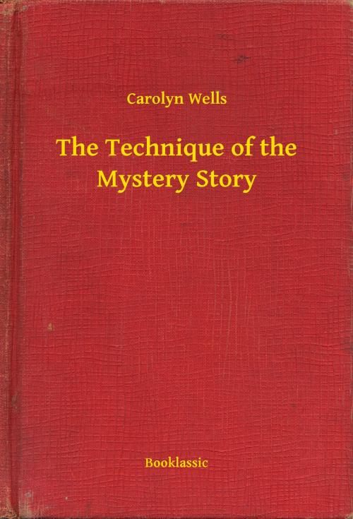 Cover of the book The Technique of the Mystery Story by Carolyn Wells, Booklassic