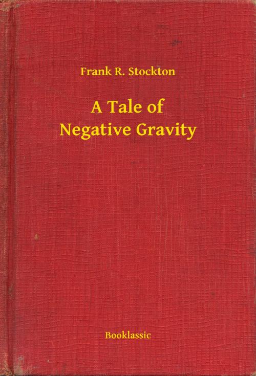 Cover of the book A Tale of Negative Gravity by Frank R. Stockton, Booklassic