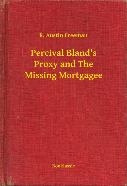 Cover of the book Percival Bland's Proxy and The Missing Mortgagee by R. Austin Freeman, Booklassic