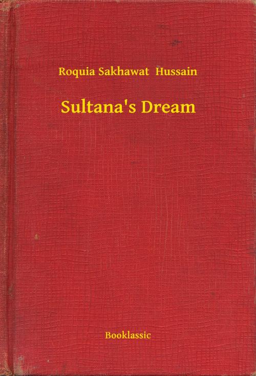 Cover of the book Sultana's Dream by Roquia Sakhawat  Hussain, Booklassic