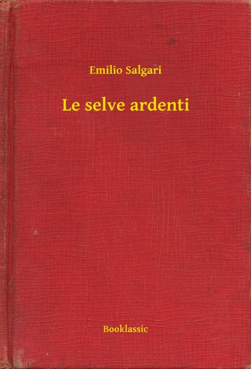 Cover of the book Le selve ardenti by Emilio Salgari, Booklassic