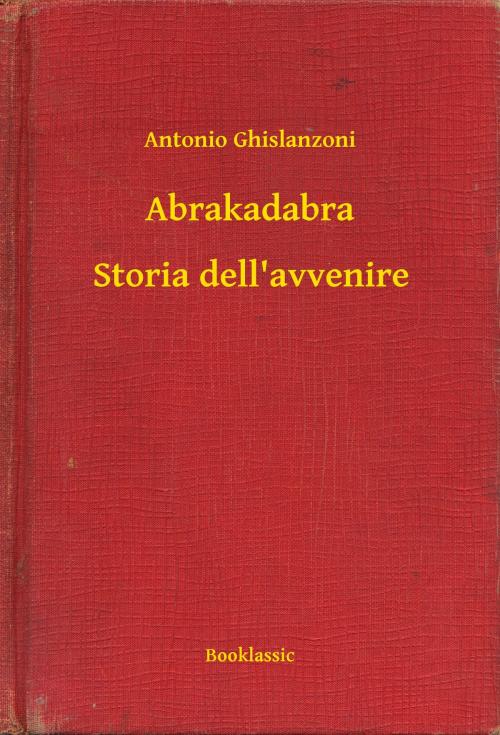 Cover of the book Abrakadabra - Storia dell'avvenire by Antonio Ghislanzoni, Booklassic