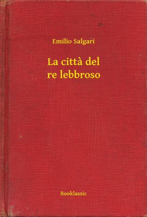 Cover of the book La citta del re lebbroso by Emilio Salgari, Booklassic