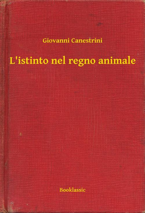 Cover of the book L'istinto nel regno animale by Giovanni Canestrini, Booklassic