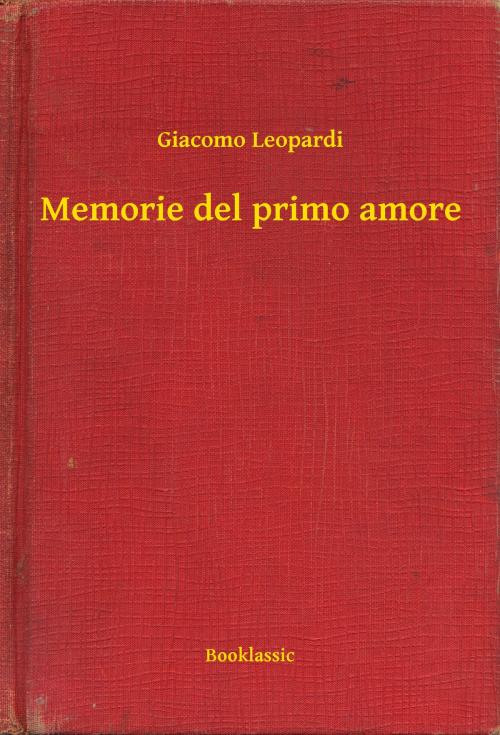 Cover of the book Memorie del primo amore by Giacomo Leopardi, Booklassic