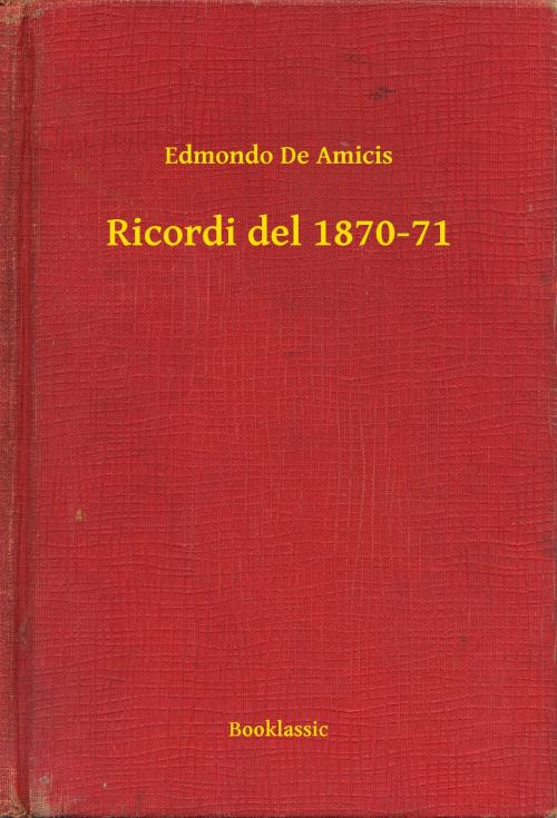 Cover of the book Ricordi del 1870-71 by Edmondo De Amicis, Booklassic