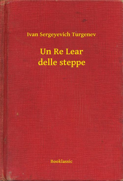 Cover of the book Un Re Lear delle steppe by Ivan Sergeyevich Turgenev, Booklassic