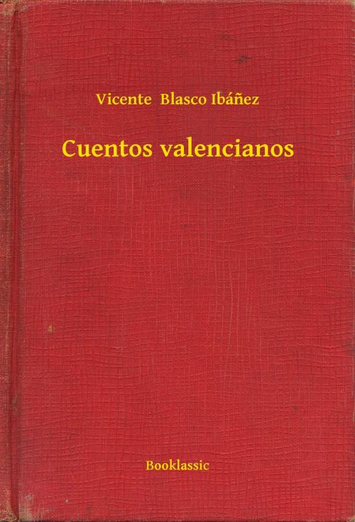 Cover of the book Cuentos valencianos by Vicente  Blasco Ibánez, Booklassic