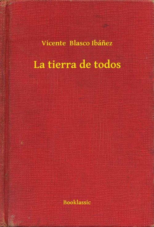 Cover of the book La tierra de todos by Vicente  Blasco Ibánez, Booklassic