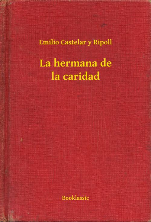 Cover of the book La hermana de la caridad by Emilio Castelar y Ripoll, Booklassic